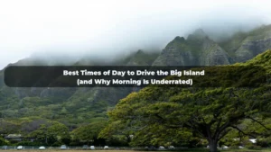 Best Times of Day to Drive the Big Island (and Why Morning Is Underrated)