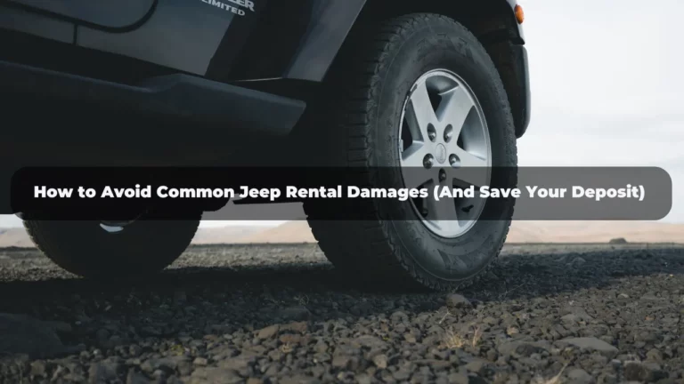 How to Avoid Common Jeep Rental Damages (And Save Your Deposit)