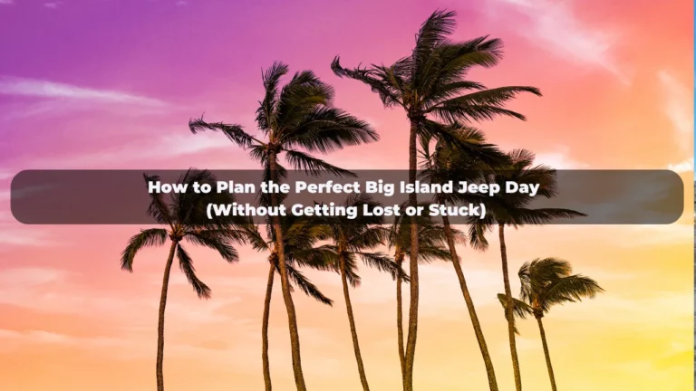 How to Plan the Perfect Big Island Jeep Day (Without Getting Lost or Stuck)